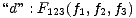 “d” : F123(f1,f2,f3) 