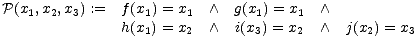 P(x1,x2,x3) := f(x1) = x1 /\ g(x1) = x1 /\ 
 h(x1) = x2 /\ i(x3) = x2 /\ j(x2) = x3
 