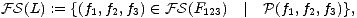 FS(L) := {(f1,f2,f3) (- FS(F123) | P(f1,f2,f3)}, 