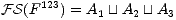  123
 FS(F ) = A1 | ~| A2 |~| A3
 