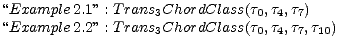 “Example 2.1” : Trans3ChordClass(t0,t4,t7)
 “Example 2.2” : Trans3ChordClass(t0,t4,t7,t10) 