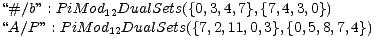 “#/b ” : P iM od DualSets({0,3,4,7},{7,4,3,0})
 “A/P ” : PiM o1d2DualSets({7,2,11,0,3},{0,5,8,7,4})
 12
 