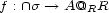 f : /~\ s --> A@ R R 