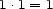 1 .1 = 1 