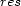 res 