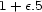 1+ e.5 
