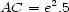  2 AC = e .5 
