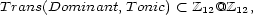 Trans(Dominant, Tonic) < Z12@Z12, 