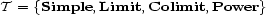 T = {Simple, Limit,Colimit,Power} 