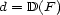 d = D(F ) 