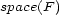 space(F ) 