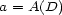 a = A(D) 