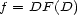 f = DF (D) 