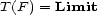 T(F ) = Limit 
