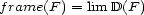frame(F ) = lim D(F ) 