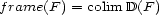 frame(F ) = colim D(F ) 