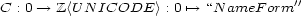  '' C : 0 --> Z <U N ICODE > : 0 '--> “N ameF orm 