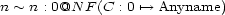 n ~ n : 0@N F(C : 0 '--> Anyname) 