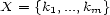 X = {k1,...,km} 