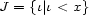 J = {i| i < x} 