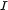 I 