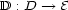 D : D --> E 