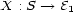 X : S --> E1 