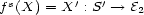 fs(X) = X': S'--> E2 