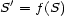 S'= f(S) 