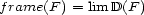 frame(F ) = lim D(F ) 