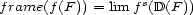  s frame(f (F )) = lim f (D(F)) 