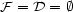 F = D = � 