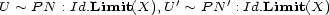 U ~ P N : Id.Limit(X),U'~ P N ': Id.Limit(X) 