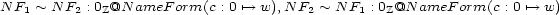 N F1 ~ N F2 : 0Z@N ameF orm(c : 0 '--> w),N F2 ~ NF1 : 0Z@N ameF orm(c : 0 '--> w) 