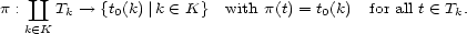  |_| p : Tk-- > {t0(k)|k (- K} with p(t) = t0(k) for all t (- Tk. k (- K 