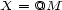 X = @M 