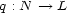 q : N --> L 