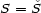 S = S 