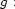 g : 