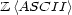 Z <ASCII > 