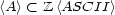 <A> < Z <ASCII > 