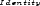 Identity 