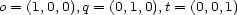 o = (1,0,0),q = (0,1,0),t = (0,0,1) 