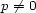 p /= 0 