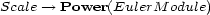 Scale-- > Power(EulerM odule) 