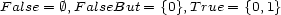 F alse = �,F alseBut = {0},True = {0,1} 