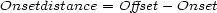 Onsetdistance = Offset -Onset 