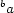 b a 