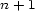 n +1 