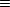  =_ 